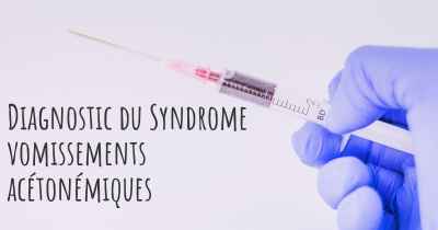 Diagnostic du Syndrome vomissements acétonémiques