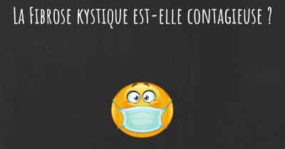 La Fibrose kystique est-elle contagieuse ?