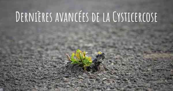 Dernières avancées de la Cysticercose