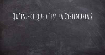 Qu'est-ce que c'est la Cystinuria ?