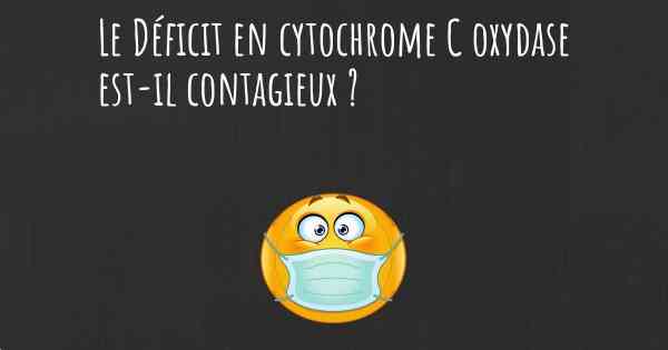 Le Déficit en cytochrome C oxydase est-il contagieux ?