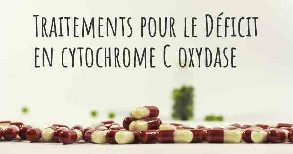 Traitements pour le Déficit en cytochrome C oxydase