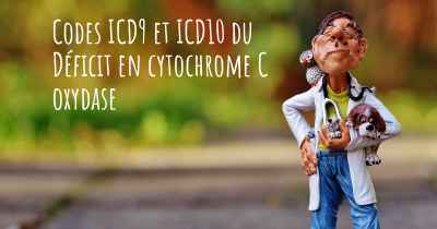 Codes ICD9 et ICD10 du Déficit en cytochrome C oxydase