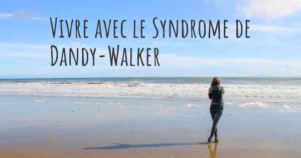 Vivre avec le Syndrome de Dandy-Walker