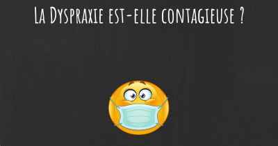 La Dyspraxie est-elle contagieuse ?