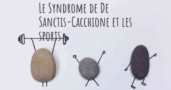 Le Syndrome de De Sanctis-Cacchione et les sports