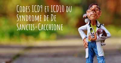Codes ICD9 et ICD10 du Syndrome de De Sanctis-Cacchione