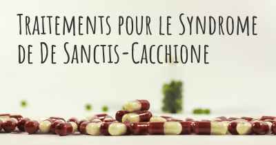 Traitements pour le Syndrome de De Sanctis-Cacchione