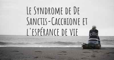 Le Syndrome de De Sanctis-Cacchione et l'espérance de vie