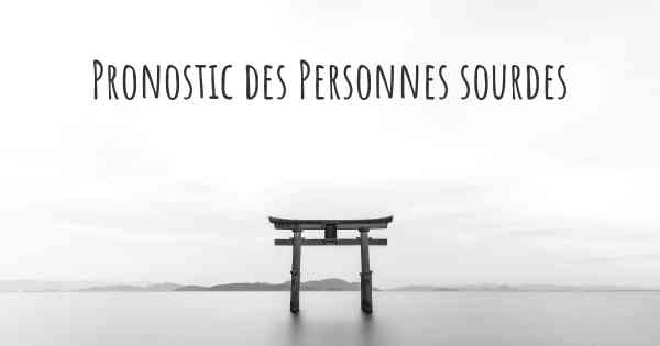 Pronostic des Personnes sourdes