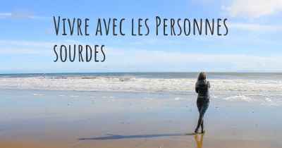 Vivre avec les Personnes sourdes