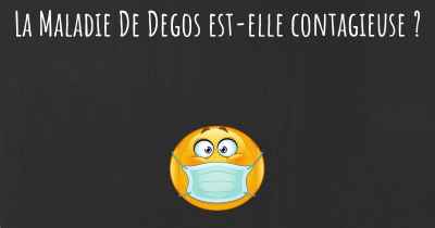 La Maladie De Degos est-elle contagieuse ?