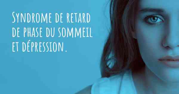 Syndrome de retard de phase du sommeil et dépression. 