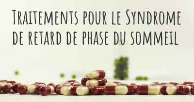 Traitements pour le Syndrome de retard de phase du sommeil