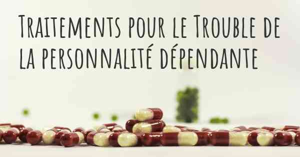 Traitements pour le Trouble de la personnalité dépendante