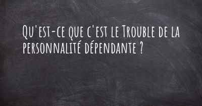 Qu'est-ce que c'est le Trouble de la personnalité dépendante ?