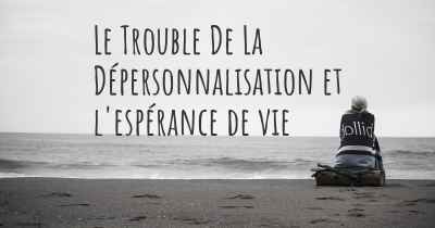 Le Trouble De La Dépersonnalisation et l'espérance de vie