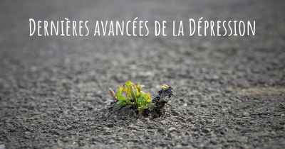 Dernières avancées de la Dépression