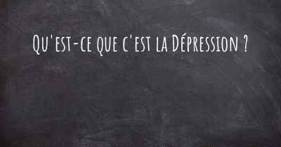 Qu'est-ce que c'est la Dépression ?