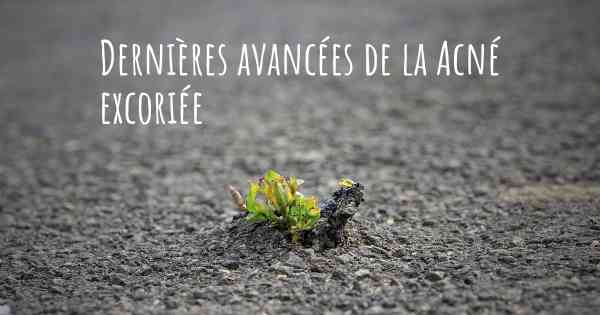 Dernières avancées de la Acné excoriée