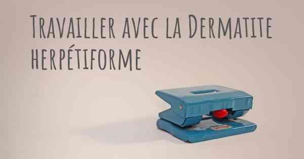 Travailler avec la Dermatite herpétiforme