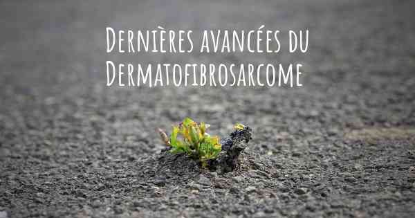 Dernières avancées du Dermatofibrosarcome