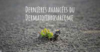Dernières avancées du Dermatofibrosarcome