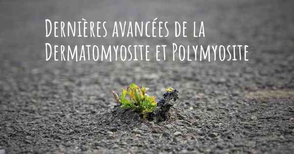 Dernières avancées de la Dermatomyosite et Polymyosite