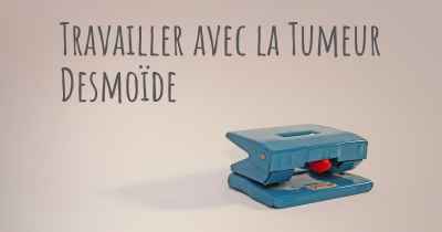 Travailler avec la Tumeur Desmoïde