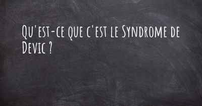 Qu'est-ce que c'est le Syndrome de Devic ?