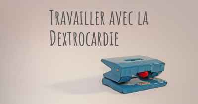 Travailler avec la Dextrocardie