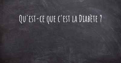 Qu'est-ce que c'est la Diabète ?