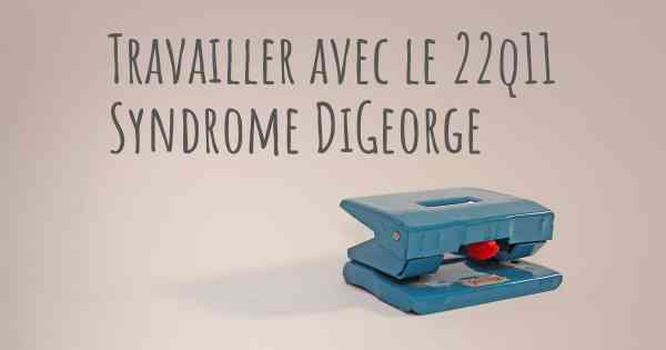 Travailler avec le 22q11 Syndrome DiGeorge