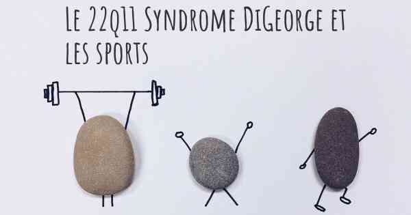 Le 22q11 Syndrome DiGeorge et les sports