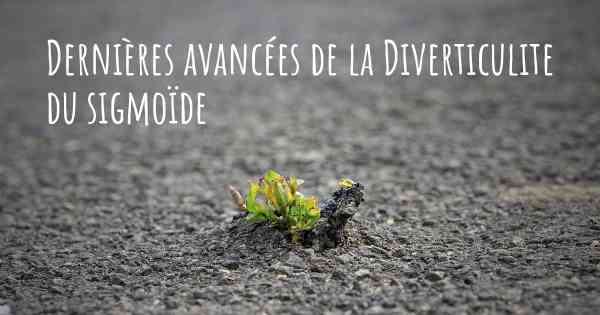 Dernières avancées de la Diverticulite du sigmoïde