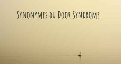 Synonymes du Door Syndrome. 