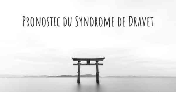 Pronostic du Syndrome de Dravet