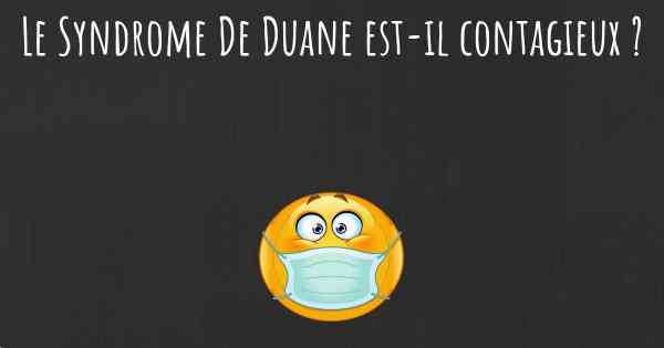 Le Syndrome De Duane est-il contagieux ?