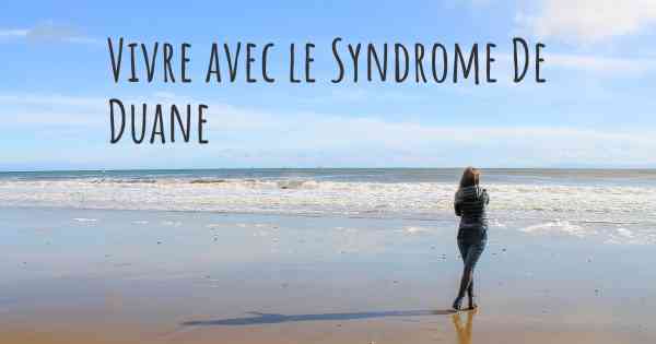 Vivre avec le Syndrome De Duane