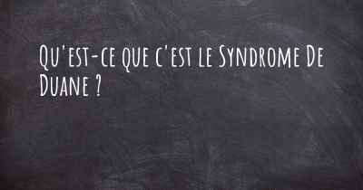 Qu'est-ce que c'est le Syndrome De Duane ?