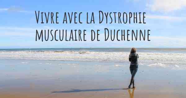 Vivre avec la Dystrophie musculaire de Duchenne