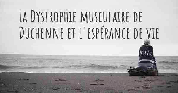 La Dystrophie musculaire de Duchenne et l'espérance de vie