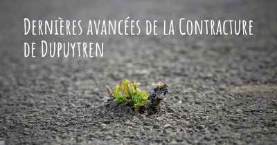 Dernières avancées de la Contracture de Dupuytren