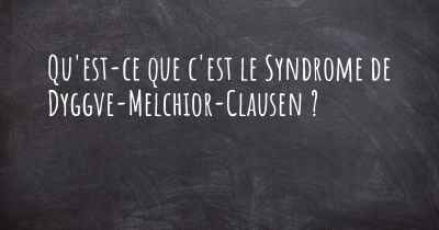 Qu'est-ce que c'est le Syndrome de Dyggve-Melchior-Clausen ?