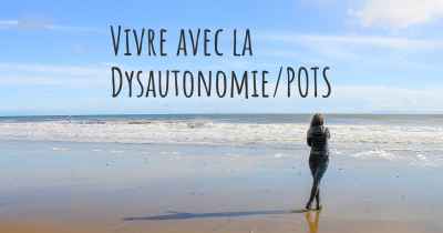 Vivre avec la Dysautonomie/POTS