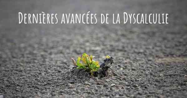 Dernières avancées de la Dyscalculie