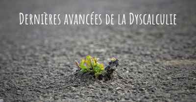 Dernières avancées de la Dyscalculie