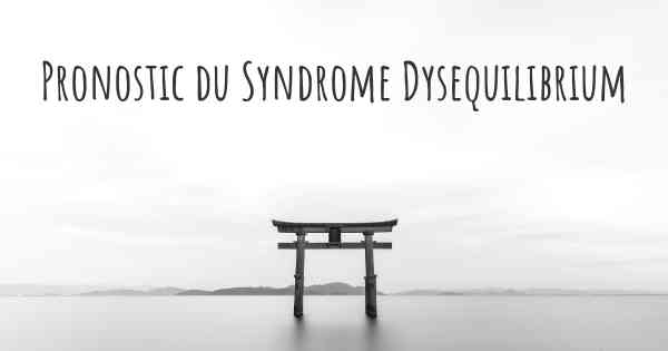 Pronostic du Syndrome Dysequilibrium