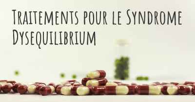 Traitements pour le Syndrome Dysequilibrium