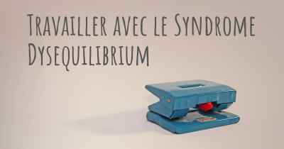 Travailler avec le Syndrome Dysequilibrium